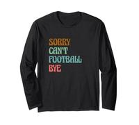 Sarcastic Saying Football Player Sorry Can’t Football Bye Long Sleeve T-Shirt