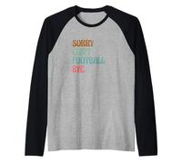 Sarcastic Saying Football Player Sorry Can’t Football Bye Raglan Baseball Tee