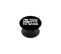 Sarcastic Saying Funny Sarcasm Lover I'm Too Pretty To Work PopSockets Adhesive PopGrip