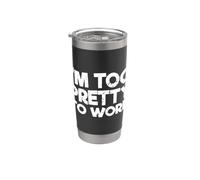 Sarcastic Saying Funny Sarcasm Lover I'm Too Pretty to Work Stainless Steel Insulated Tumbler