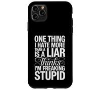 Sarcastic Saying Hate Liars Think I Am Freaking Stupid Joke Case for iPhone 11 Pro Max
