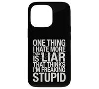Sarcastic Saying Hate Liars Think I Am Freaking Stupid Joke Case for iPhone 13 Pro