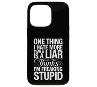 Sarcastic Saying Hate Liars Think I Am Freaking Stupid Joke Case for iPhone 13 Pro