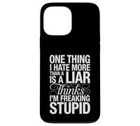 Sarcastic Saying Hate Liars Think I Am Freaking Stupid Joke Case for iPhone 13 Pro Max
