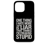 Sarcastic Saying Hate Liars Think I Am Freaking Stupid Joke Case for iPhone 13 Pro Max