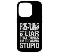 Sarcastic Saying Hate Liars Think I Am Freaking Stupid Joke Case for iPhone 14 Pro