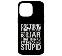 Sarcastic Saying Hate Liars Think I Am Freaking Stupid Joke Case for iPhone 14 Pro Max