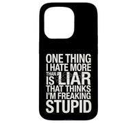 Sarcastic Saying Hate Liars Think I Am Freaking Stupid Joke Case for iPhone 15 Pro