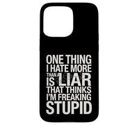 Sarcastic Saying Hate Liars Think I Am Freaking Stupid Joke Case for iPhone 15 Pro Max