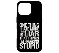 Sarcastic Saying Hate Liars Think I Am Freaking Stupid Joke Case for iPhone 16 Pro