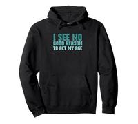 Sarcastic Saying I See No Good Reason To Act My Age Pullover Hoodie