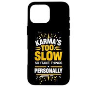 Sarcastic Saying Karma Quote Humor Witty Phrase Fun Design Case for iPhone 16 Pro Max