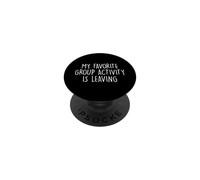 Sarcastic Saying My Favorite Group Activity Is Leaving PopSockets Adhesive PopGrip