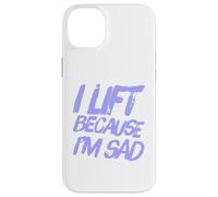 Sarcastic Saying Of Lift Because I'm Sad Gym Workout Quotes Case for iPhone 14 Plus