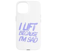 Sarcastic Saying Of Lift Because I'm Sad Gym Workout Quotes Case for iPhone 15