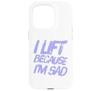 Sarcastic Saying Of Lift Because I'm Sad Gym Workout Quotes Case for iPhone 15 Pro