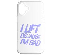 Sarcastic Saying Of Lift Because I'm Sad Gym Workout Quotes Case for iPhone 16 Plus