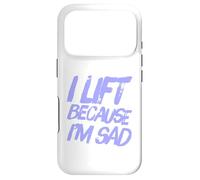 Sarcastic Saying Of Lift Because I'm Sad Gym Workout Quotes Case for iPhone 17 Pro