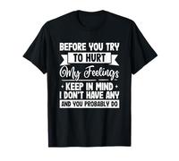 Sarcastic Saying Sarcasm Before You Try to Hurt My Feelings T-Shirt