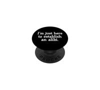 Sarcastic Saying Sarcasm I'm Just Here To Establish An Alibi PopSockets Adhesive PopGrip