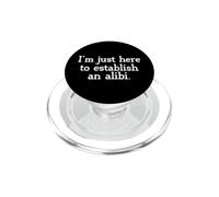 Sarcastic Saying Sarcasm I'm Just Here To Establish An Alibi PopSockets PopGrip for MagSafe