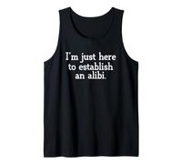 Sarcastic Saying Sarcasm I'm Just Here to Establish an Alibi Tank Top