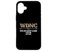 Sarcastic Saying Sarcasm WDNC We Do Not Care Club Case for iPhone 16 Plus