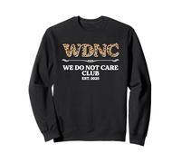 Sarcastic Saying Sarcasm WDNC We Do Not Care Club Sweatshirt
