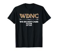 Sarcastic Saying Sarcasm WDNC We Do Not Care Club T-Shirt