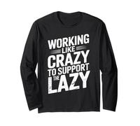 Sarcastic Saying Working Like Crazy to Support The Lazy Long Sleeve T-Shirt
