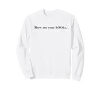 Sarcastic SHOW ME YOUR BOOKS Bookworm Nerd Meme Geek Girl Sweatshirt