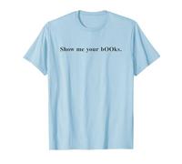 Sarcastic Show ME Your Books Bookworm Nerd Meme Geek Girl T-Shirt