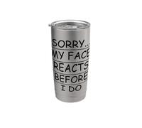Sarcastic Sorry... My face reacts Before i do Stainless Steel Insulated Tumbler