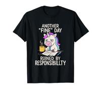 Sarcastic Unicorn Another Fine Day Ruined by Responsibility T-Shirt