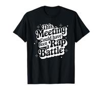 Sarcastic Work Quote This Meeting Could Have Been Rap Battle T-Shirt