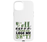 Sarcastic Y’All Gonna Make Me Lose My Sh-t Southern Sarcasm Case for iPhone 15 Plus