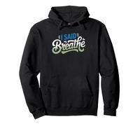Sarcastic Yoga Instructor Who Keeps Repeating Just Breathe Pullover Hoodie