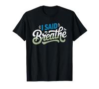 Sarcastic Yoga Instructor Who Keeps Repeating Just Breathe T-Shirt