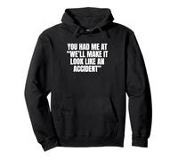 Sarcastic You Had Me At We’ll Make It Look Like An Accident Pullover Hoodie