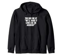 Sarcastic You Had Me At We’ll Make It Look Like An Accident Zip Hoodie
