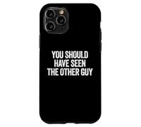 Sarcastic You Should Have Seen the Other Guy Funny Joke Case for iPhone 11 Pro