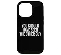 Sarcastic You Should Have Seen the Other Guy Funny Joke Case for iPhone 13 Pro