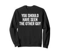 Sarcastic You Should Have Seen the Other Guy Funny Joke Sweatshirt