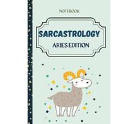 Sarcastrology: Aries Edition: 30 Bold Aries Truths and Blank Pages for Your Next Great Idea (Or Random Thoughts). Notebook