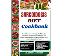 SARCOIDOSIS DIET COOKBOOK: Anti-Inflammatory Recipes for Managing Symptoms, Boosting Immune Health, and Supporting Lung Function with Nutrient-Rich, Low-Inflammation Foods