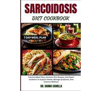 SARCOIDOSIS DIET COOKBOOK: Practical Meal Plans, Nutrient-Rich Recipes, And Expert Guidance To Support Health, Manage Symptoms, And Enhance Wellness