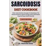 SARCOIDOSIS DIET COOKBOOK: Whole-Body Nutrition Strategies To Help Balance The Immune Response, Improve Energy Levels, And Promote Lung And Organ Health Naturally