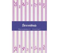 Sarcoidosis Management Journal: Sarcoidosis Journal Workbook with Symptom Tracker and Pain, Fatigue, Mood, Energy Trackers with Inspirational Quotes and More!