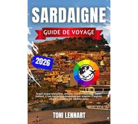 Sardaigne Guide de voyage 2026: Découvrez des eaux cristallines, des ruines antiques et d'authentiques saveurs italiennes : votre guide indispensable ... secrets les mieux gardés de la Méditerranée.