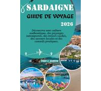 SARDAIGNE GUIDE DE VOYAGE 2026: Découvrez une culture authentique, des paysages intemporels, des trésors cachés, des saveurs locales et des conseils pratiques.